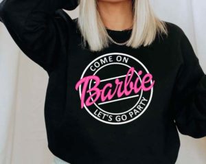 Come on Barbie lets go party sweatshirt